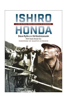 Ishiro Honda: A Life in Film, from Godzilla to Kurosawa - Steve Ryfle