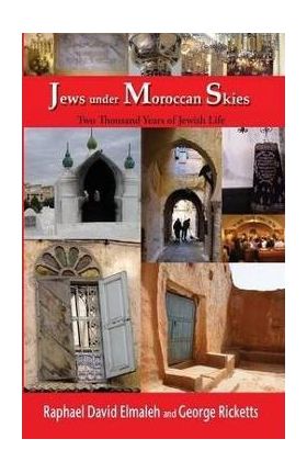 Jews Under Moroccan Skies: Two Thousand Years of Jewish Life - Rapha'el Elmaleh