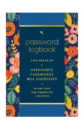 Password Logbook (Hip Floral): Keep Track of Usernames, Passwords, Web Addresses in One Easy and Organized Location - Editors Of Rock Point