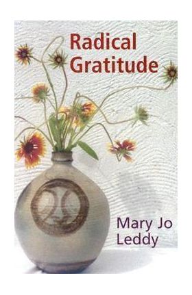 Radical Gratitude - Mary Jo Leddy