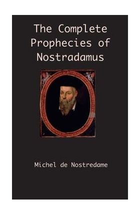 The Complete Prophecies of Nostradamus - Michel De Nostredame