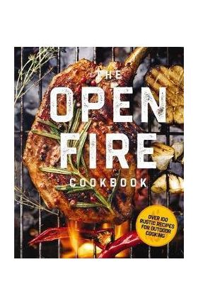 The Open Fire Cookbook: Over 100 Rustic Recipes for Outdoor Cooking - The Coastal Kitchen