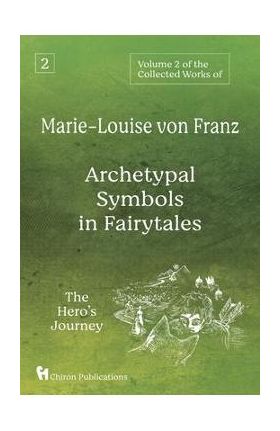 Volume 2 of the Collected Works of Marie-Louise von Franz: Archetypal Symbols in Fairytales: The Hero's Journey - Marie-louise Von Franz
