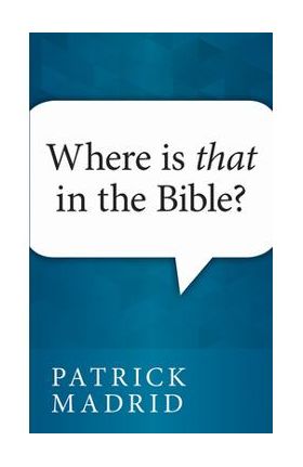 Where is That in the Bible? - Patrick Madrid