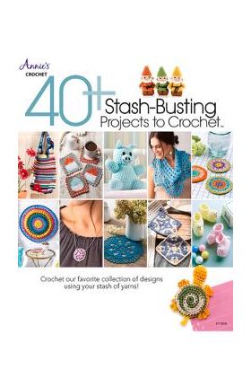 40+ Stash-Busting Projects to Crochet! - Annie's