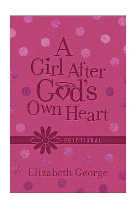 A Girl After God's Own Heart(r) Devotional - Elizabeth George