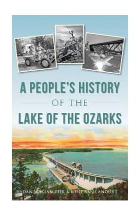 A People's History of the Lake of the Ozarks - Dan William Peek