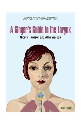 A Singer's Guide to the Larynx - Nicola Harrison