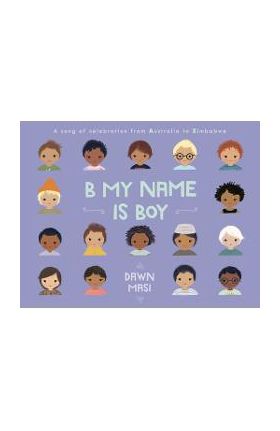 B My Name Is Boy: A Song of Celebration from Australia to Zimbabwe - Dawn Masi