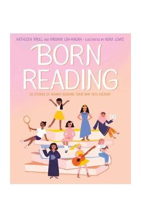 Born Reading: 20 Stories of Women Reading Their Way Into History - Kathleen Krull