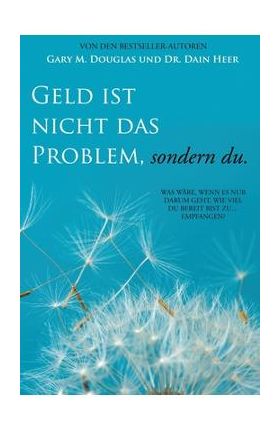 Geld ist nicht das Problem, sondern du - Money Isn't the Problem German - Gary M. Douglas