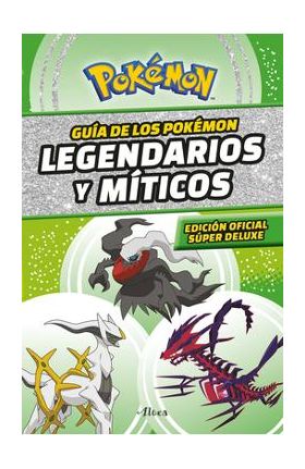 Guía Pokémon: Legendarios Y Míticos (Edición Ampliada) / Pokémon: Legendary and Mythical Guidebook (Super Deluxe Edition) - Varios Autores