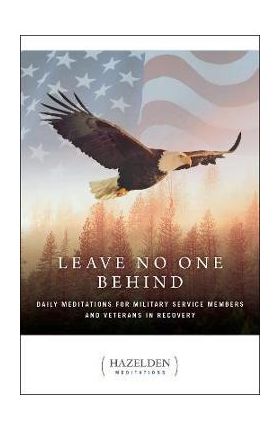 Leave No One Behind: Daily Meditations for Military Service Members and Veterans in Recovery - Anonymous