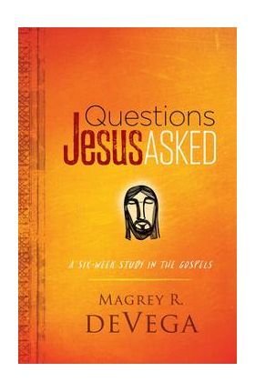 Questions Jesus Asked - Magrey Devega