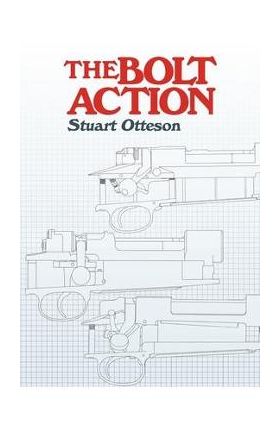 The Bolt Action: A Design Analysis - Stuart Otteson