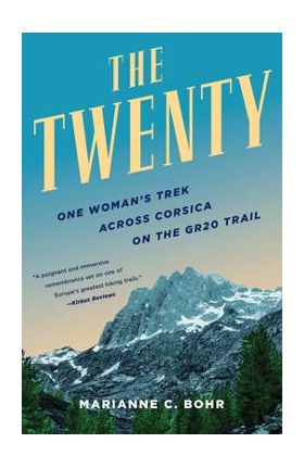 The Twenty: One Woman's Trek Across Corsica on the Gr20 Trail - Marianne C. Bohr