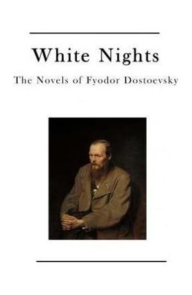 White Nights: The Novels of Fyodor Dostoevsky - Constance Garnett