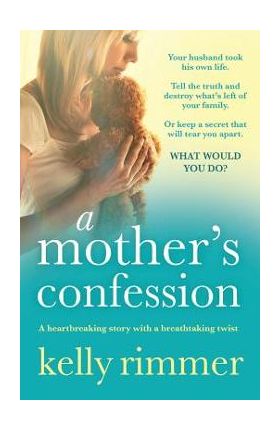 A Mother's Confession: A heartbreaking story with a breathtaking twist - Kelly Rimmer