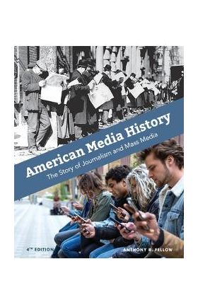 American Media History: The Story of Journalism and Mass Media - Anthony R. Fellow