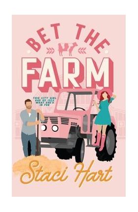 Bet The Farm: an enemies to lovers small town romance - Staci Hart