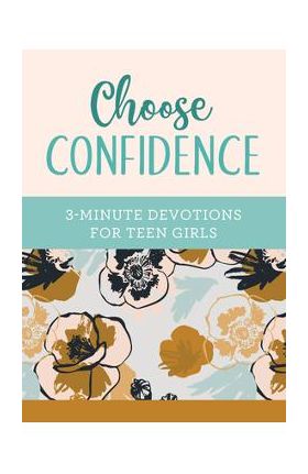 Choose Confidence: 3-Minute Devotions for Teen Girls - April Frazier