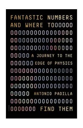 Fantastic Numbers and Where to Find Them: A Journey to the Edge of Physics - Antonio Padilla