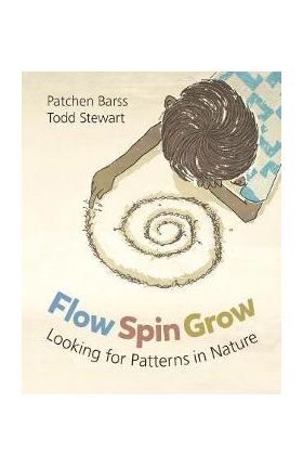 Flow, Spin, Grow: Looking for Patterns in Nature - Patchen Barss