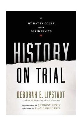History on Trial: My Day in Court with a Holocaust Denier - Deborah E. Lipstadt