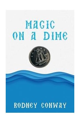 Magic on a Dime: Oh a Canadian Dime! - Rodney Conway