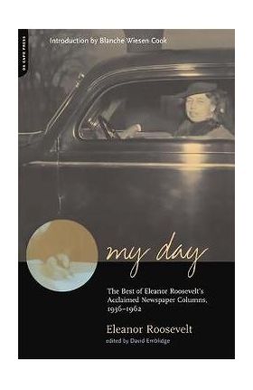 My Day: The Best of Eleanor Roosevelt's Acclaimed Newspaper Columns, 1936-1962 - Eleanor Roosevelt