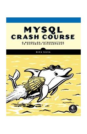 MySQL Crash Course: A Hands-On Introduction to Database Development - Rick Silva