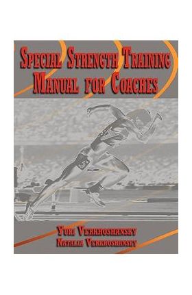 Special Strength Training: Manual for Coaches - Yuri Verkhoshansky