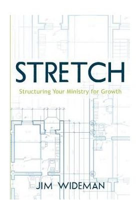 Stretch-Structuring Your Ministry for Growth - Jim Wideman