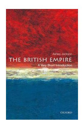 The British Empire: A Very Short Introduction - Ashley Jackson