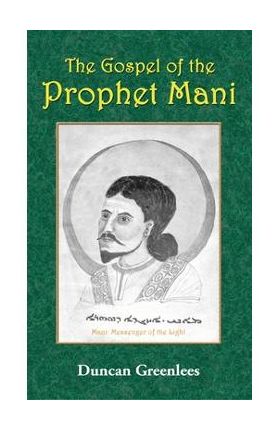 The Gospel of the Prophet Mani - Duncan Greenlees