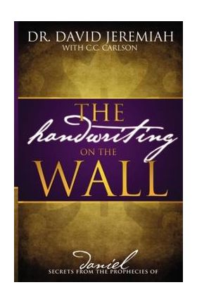 The Handwriting on the Wall - David Jeremiah