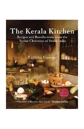 The Kerala Kitchen, Expanded Edition: Recipes and Recollections from the Syrian Christians of South India - Lathika George