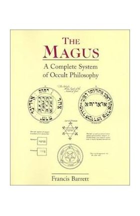 The Magus: A Complete System of Occult Philosophy - Francis Barrett