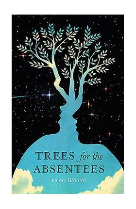 Trees for the Absentees - Ahlam Bsharat