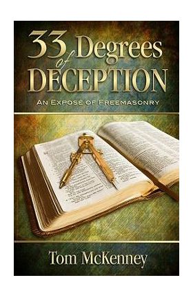 33 Degrees of Deception: An Expose of Freemasonry - Tom C. Mckenney