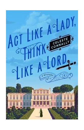 ACT Like a Lady, Think Like a Lord - Celeste Connally