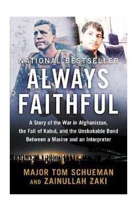 Always Faithful: A Story of the War in Afghanistan, the Fall of Kabul, and the Unshakable Bond Between a Marine and an Interpreter - Thomas Schueman