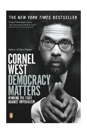 Democracy Matters: Winning the Fight Against Imperialism - Cornel West