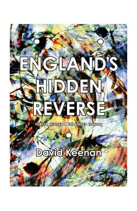 England's Hidden Reverse, Revised and Expanded Edition: A Secret History of the Esoteric Underground - David Keenan