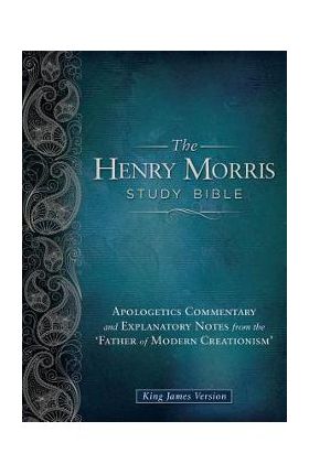 Henry Morris Study Bible-KJV: Apologetics Commentary and Explanatory Notes from the 'Father of Modern Creationism' - Henry M. Morris