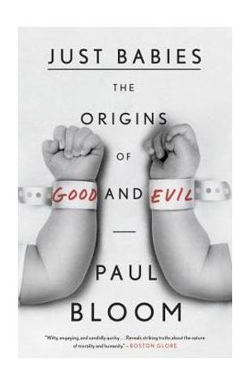 Just Babies: The Origins of Good and Evil - Paul Bloom