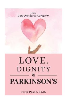 Love, Dignity, and Parkinson's: from Care Partner to Caregiver - Terri Pease