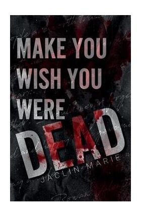 Make You Wish You Were Dead - Jaclin Marie