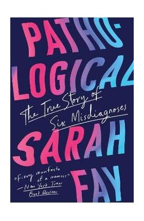 Pathological: The True Story of Six Misdiagnoses - Sarah Fay