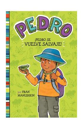 &#65533;Pedro Se Vuelve Salvaje! = Pedro Goes Wild! - Fran Manushkin